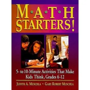 USED-Math Starters!: 5- To 10-Minute Activities That Make Kids Think, Grades 6-12 by Judith A. Muschla (Paperback)