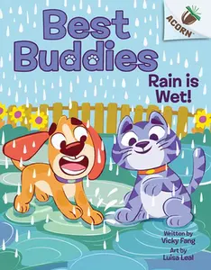 Rain Is Wet!: An Acorn Book (Best Buddies #3) -- Vicky Fang - Hardcover