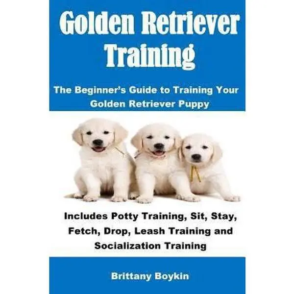 USED Book - Golden Retriever Training: The Beginner's Guide to Training Your Golden Retriever Puppy: Includes Potty Training, Sit, Stay, Fetch, Drop, Leash Training and Socialization Training by Brittany Boykin (Paperback) - english