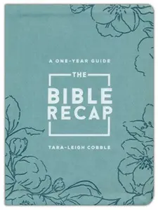 The Bible Recap, Deluxe Edition (Sage Floral): A One-Year Guide to Reading and Understanding the Entire Bible