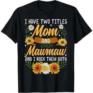 100% cotton I Have Two Titles Mom And Mawmaw Mothers Day Gifts T-Shirt women graphic shirts