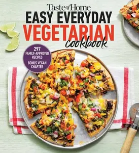 Taste of Home Easy Everyday Vegetarian Cookbook: 297 Meatless Recipes, Fresh and Delicious Ideas for Everyday Meals -- Taste of Home - Paperback