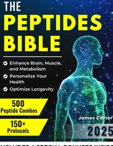 THE PEPTIDES BIBLE: The Ultimate Guide with 150+ Protocols and 500 Scientific Peptide Combinations to Enhance Brain, Muscle, and Metabolism