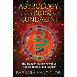 USED-Astrology and the Rising of Kundalini: The Transformative Power of Saturn, Chiron, and Uranus by Clow, Barbara Hand (Paperback)