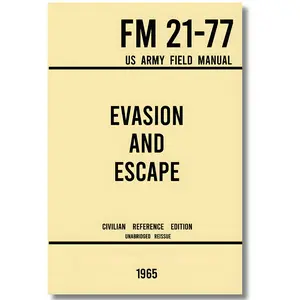 Evasion and Escape FM 21-77 US Army Field Manual (1965 Civilian Reference Edition): The Unabridged Handbook on Survival Staying Unseen and Military Escape Strategy U.S Department of the Army Paperback inspirational book