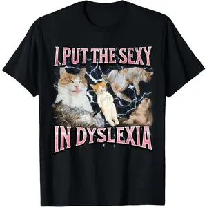 I Put The Sexy In Dyslexia Funny Cat Meme Bootleg Graphic Men Women Casual Short Sleeve Cotton T-Shirt