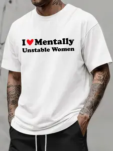 Funny 'I Love Mentally Unstable Women' Quote T-Shirt Print - Men's Casual Oversized Short Sleeve Tee, Streetwear Top, Menswear for Daily Wear & Humor Fans