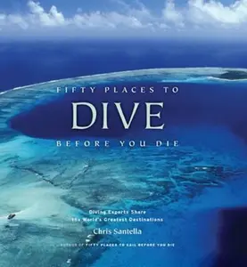 USED-Fifty Places to Dive Before You Die: Diving Experts Share the World's Greatest Destinations by Santella, Chris (Hardcover)