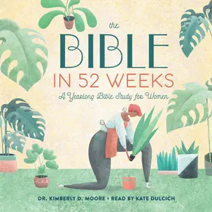 The Bible in 52 Weeks: A Yearlong Bible Study Book for Women