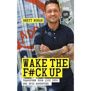 USED-Wake the F*ck Up: Transform Your Life Into One Epic Adventure by Moran, Brett (Paperback)