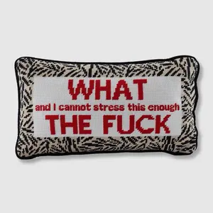 What and I Cannot Stress the F*” Needlepoint Pillow**