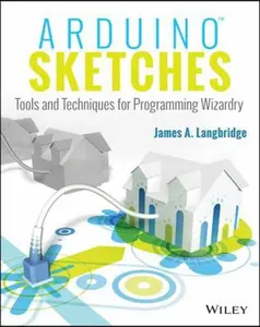 USED-Arduino Sketches: Tools and Techniques for Programming Wizardry by Langbridge, James A. (Paperback)