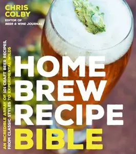 USED-Home Brew Recipe Bible: An Incredible Array of 101 Craft Beer Recipes, from Classic Styles to Experimental Wilds by Colby, Chris (Paperback)