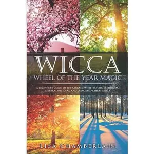 USED-Wicca Wheel of the Year Magic: A Beginner's Guide to the Sabbats, with History, Symbolism, Celebration Ideas, and Dedicated Sabbat Spells by Chamberlain, Lisa (Paperback)