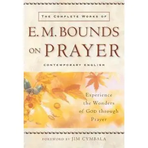 USED-Complete Works of E. M. Bounds on Prayer, The by E. M. Bounds (Paperback)