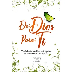 DE: DIOS PARA: TI: 77 señales de que Dios está contigo y que te acercarán más a Él. (Spanish Edition)