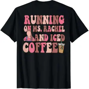 Printing Running On Ms Rachel And Iced Coffee Funny Saying T Shirt Women'S Crewneck Crop Workout Tee Top Golf Gift T-Shirt For Men And Women