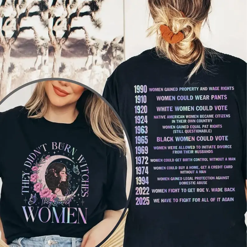 Two-sided They Didn't Burn Witches They Burned Women Shirt, Political Activism T-Shirt, Women Empowerment Shirt, Women's Rights Shirt