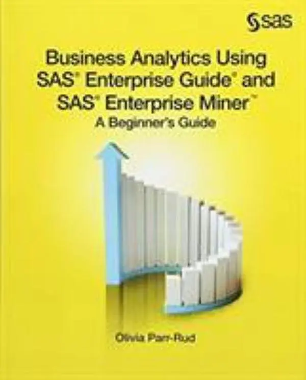 USED-Business Analytics Using SAS Enterprise Guide and SAS Enterprise Miner: A Beginner's Guide by Parr-Rud, Olivia (Paperback)