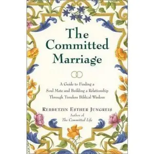 USED-The Committed Marriage: A Guide to Finding a Soul Mate and Building a Relationship Through Timeless Biblical Wisdom by Esther Jungreis (Hardcover)