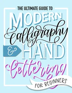 Modern Calligraphy & Hand Lettering Guide for Beginners – Step-by-Step Workbook for Learning Brush Pen Techniques and Stylish Script Writing