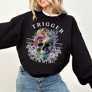 Trigger Skeleton Shirt - Sweatshirt - Hoodie, Dark Romance Gift, Smut Reader, Trigger Warning, Teacher Gifts, Book Lover, Booktok Bookish Womenswear Top