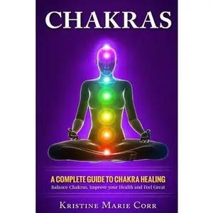 USED-Chakras: A Complete Guide to Chakra Healing: Balance Chakras, Improve your Health and Feel Great by Corr, Kristine Marie (Paperback)
