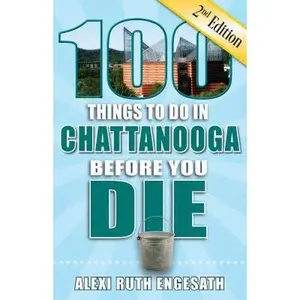 USED-100 Things to Do in Chattanooga Before You Die, 2nd Edition by Engesath, Alexi Ruth (Paperback)