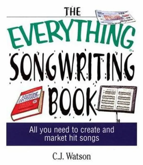 USED-The Everything Songwriting Book: All You Need to Create and Market Hit Songs by C. J. Watson (Paperback)