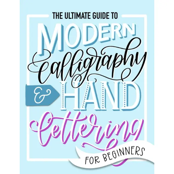 The Ultimate Guide to Modern Calligraphy & Hand Lettering for Beginners