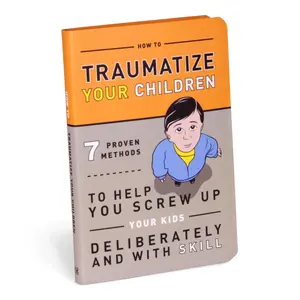 USED-How to Traumatize Your Children: 7 Proven Methods to Help You Screw Up Your Kids Deliberately and with Skill by Knock Knock (Paperback)