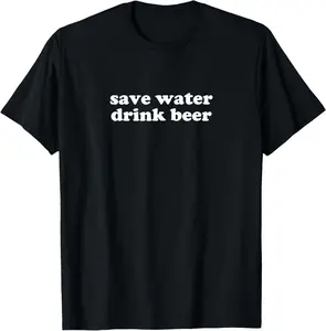 save water drink beer shirt y2k aesthetic T-Shirt Pure Cotton Graphic Tees Menswear Top: Gifts for Men & Women, Natural, Shortsleeve