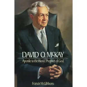 USED-David O. McKay: Apostle to the World, Prophet of God by Francis M. Gibbons (Paperback)