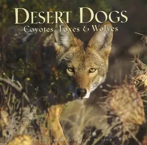 USED-Desert Dogs: Coyotes, Foxes & Wolves of the Sonoran Desert by Jonathan Hanson (Paperback)