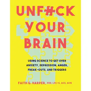 Unfuck Your Brain: Getting Over Anxiety, Depression, Anger, Freak-Outs, and Triggers with science (5-Minute Therapy) Paperback – November 7, 2017