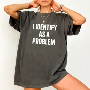 ChicCotton I Identify As A Problem Comfort Colors Shirt, Funny Humor T-shirt, Sarcastic Graphic Tee, Sarcasm Clothing, Funny Mental Health Outfits