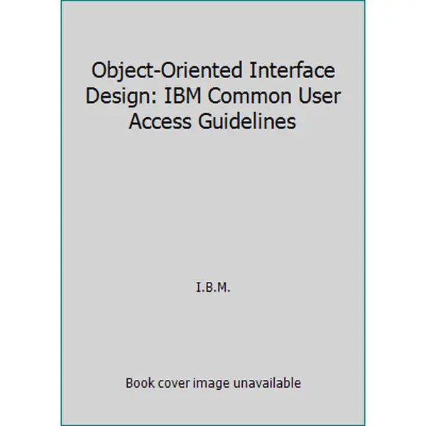 USED-Object-Oriented Interface Design: IBM Common User Access Guidelines by I.B.M. (Paperback)