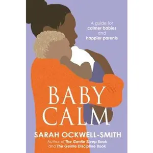 USED-BabyCalm: A Guide for Calmer Babies and Happier Parents by Sarah Ockwell-Smith (Paperback)