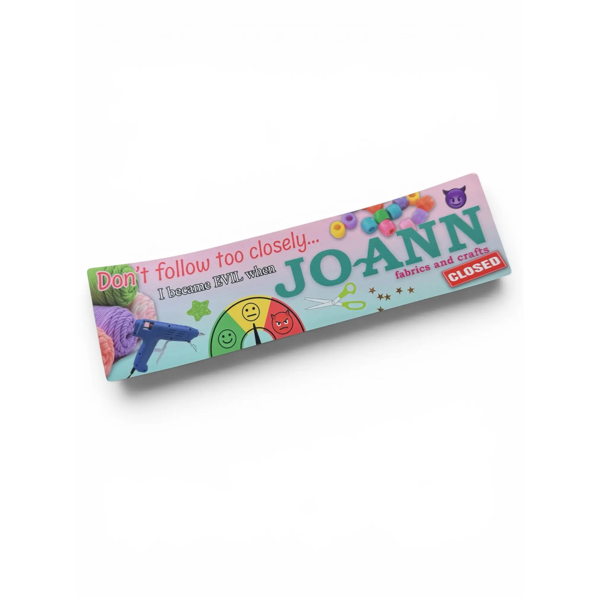 I’m Evil now that Joann’s Closed bumper Sticker, XL Bumper sticker. 11 x 3 inches in high gloss.