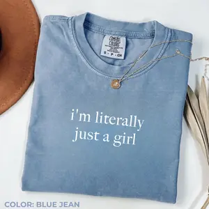 Comfort Colors I'm Literally Just A Girl TShirt, Funny Humor T-Shirt, Funny Girls TShirt, Sarcasm TShirt, Trendy T-Shirt For Women