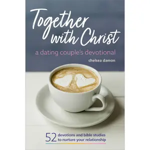 Together with Christ: A Dating Couples Devotional: 52 Devotions and Bible Studies to Nurture Your Relationship -- Chelsea Damon - Paperback