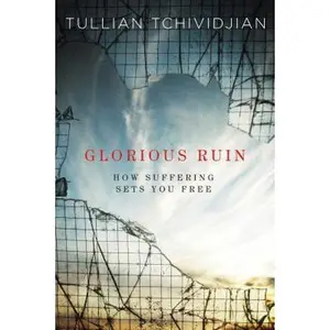 USED-Glorious Ruin: How Suffering Sets You Free by Tullian Tchividjian (Hardcover)