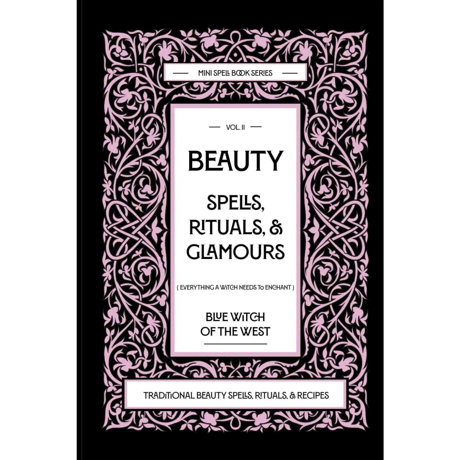 Beauty Spells, Rituals, & Glamours: Everything a Witch Needs to Enchant: Traditional Beauty Spells, Rituals, & Recipes. Real Beauty Spells For Beginner Witches to Advanced.