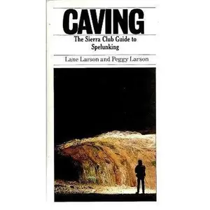USED-Caving: The Sierra Club Guide to Spelunking by Peggy Larson (Hardcover)