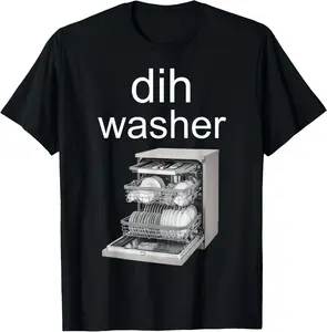 100% Cotton Dishwasher Meme Dih Washer T-Shirt