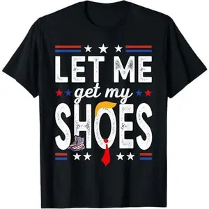 Let Me Get My Shoes Funny Hair Tie Trump T-Shirt