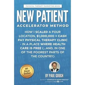 USED-New Patient Accelerator Method: How I Scaled a Four Location, $1,000,000 + Cash Pay Physical Therapy Clinic - In a Place Where Health Care is Free (...And, In One of the Poorest Parts of the Country) by Paul Gough (Paperback)