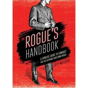 USED-The Rogue's Handbook: A Concise Guide to Conduct for the Aspiring Gentleman Rogue by Jeff Metzger (Paperback)