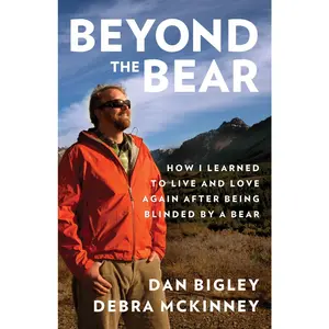 USED Book - Beyond the Bear: How I Learned To Live And Love Again After Being Blinded By A Bear by Dan Bigley (Hardcover) - english