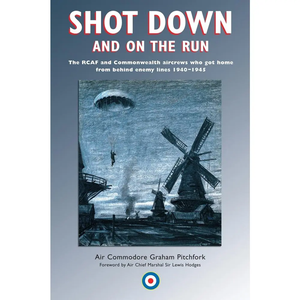 USED-Shot Down and On the Run: The RCAF and Commonwealth Aircrews Who Got Home from Behind Enemy Lines, 1940-1945 by Pitchfork, Graham (Paperback)